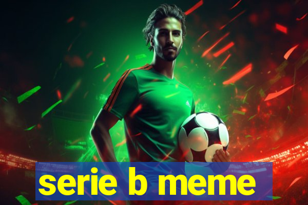 serie b meme